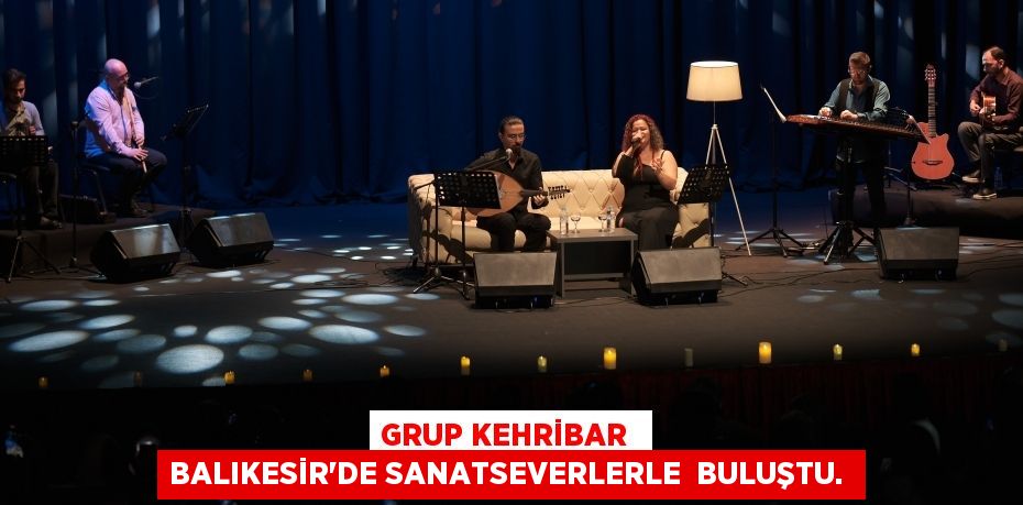 Grup Kehribar Balıkesir'de sanatseverlerle buluştu.