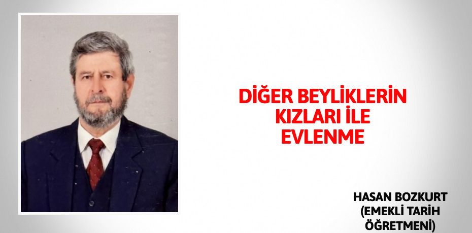 DİĞER BEYLİKLERİN KIZLARI İLE EVLENME
