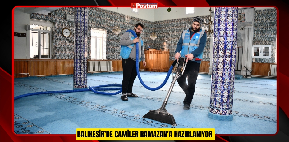 BALIKESİR’DE CAMİLER RAMAZAN’A HAZIRLANIYOR