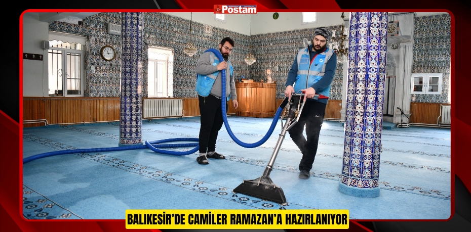 BALIKESİR’DE CAMİLER RAMAZAN’A HAZIRLANIYOR