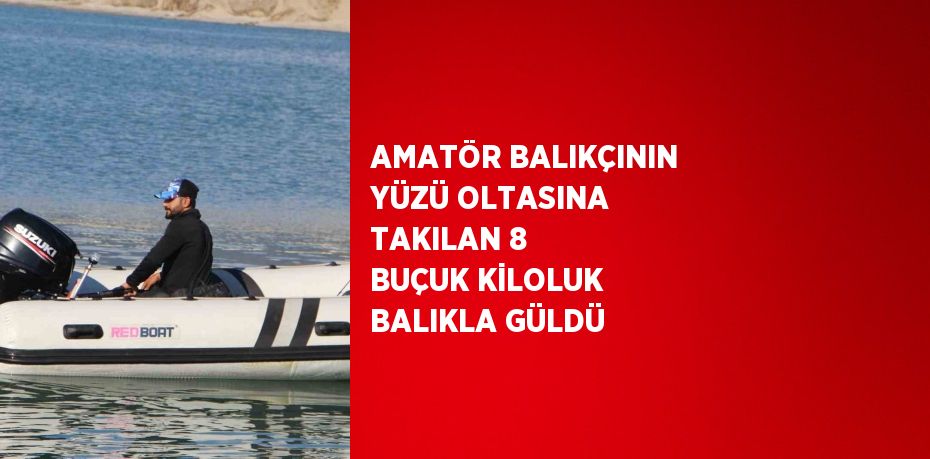 AMATÖR BALIKÇININ YÜZÜ OLTASINA TAKILAN 8 BUÇUK KİLOLUK BALIKLA GÜLDÜ