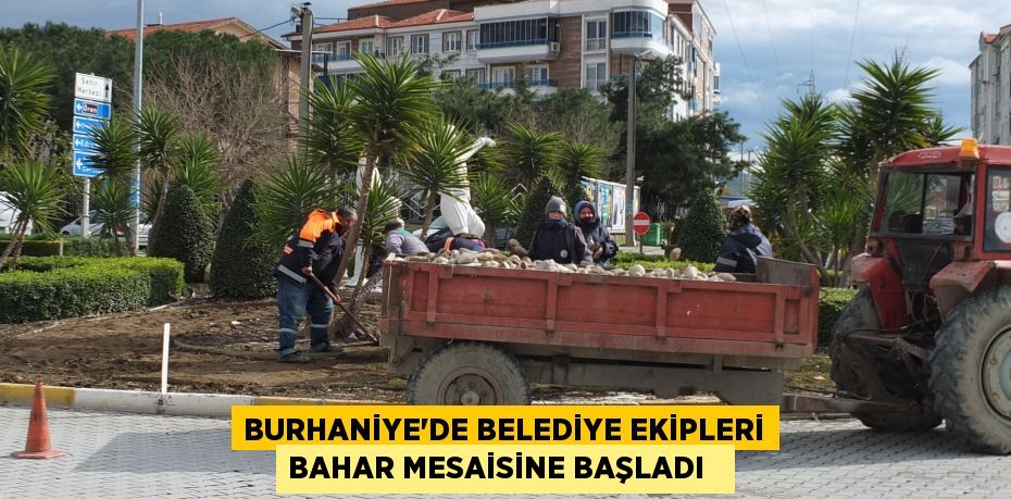 Burhaniye’de Belediye ekipleri bahar mesaisine başladı