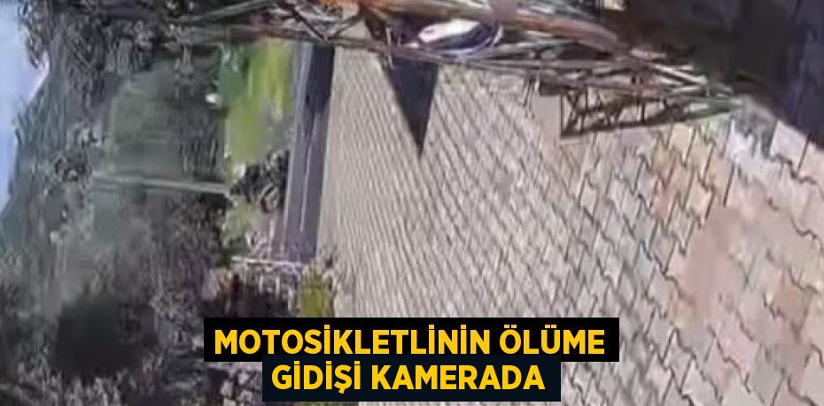 MOTOSİKLETLİNİN ÖLÜME GİDİŞİ KAMERADA