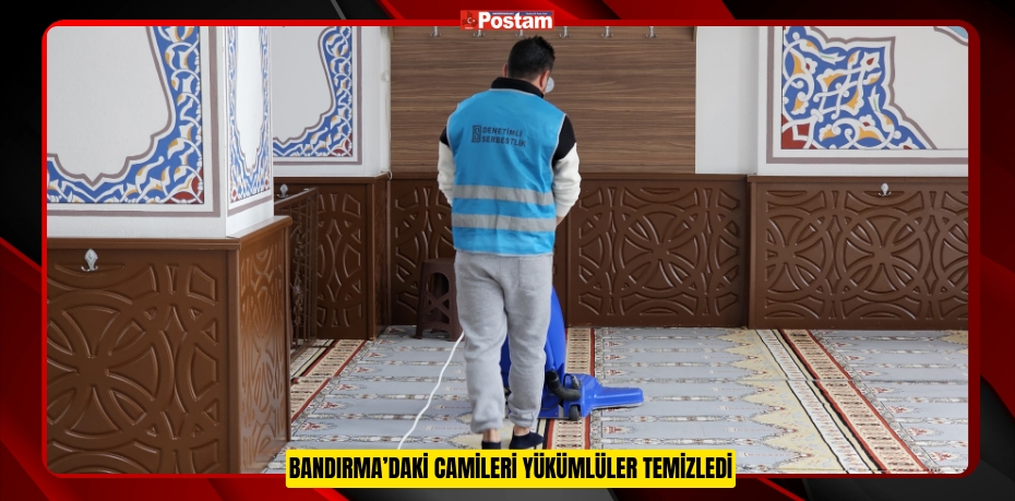 Bandırma’daki camileri yükümlüler temizledi  