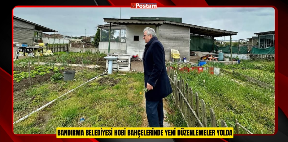 BANDIRMA BELEDİYESİ HOBİ BAHÇELERİNDE YENİ DÜZENLEMELER YOLDA