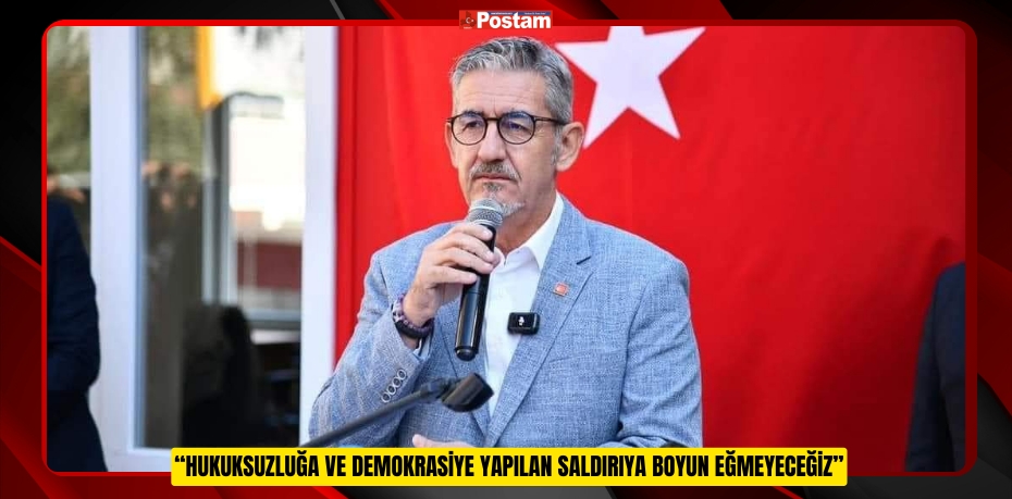 BAŞKAN KÖYBAŞI: “HUKUKSUZLUĞA VE DEMOKRASİYE YAPILAN SALDIRIYA BOYUN EĞMEYECEĞİZ”