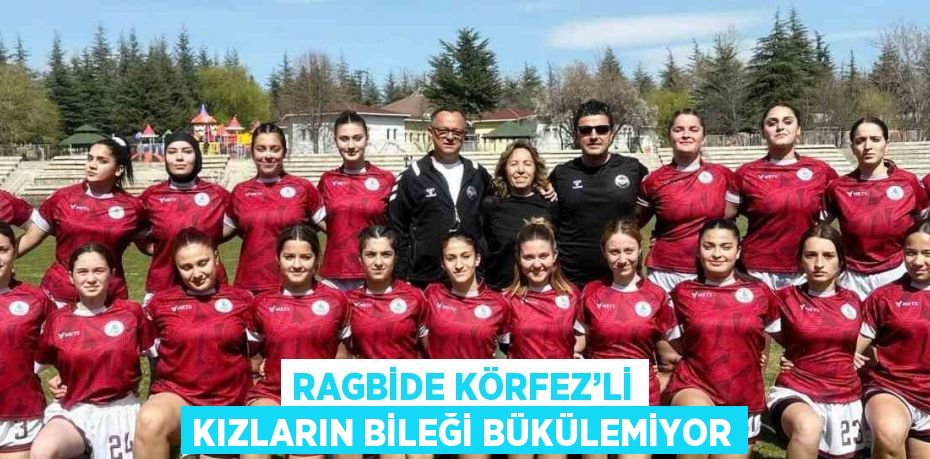 RAGBİDE KÖRFEZ’Lİ KIZLARIN BİLEĞİ BÜKÜLEMİYOR