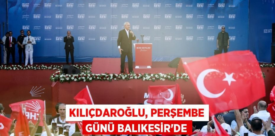 Kılıçdaroğlu, Perşembe günü Balıkesir'de