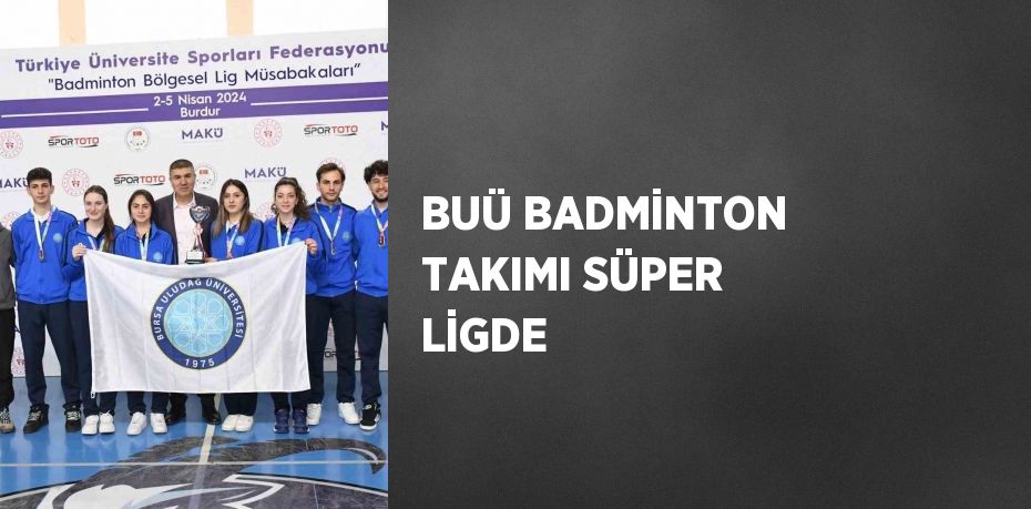 BUÜ BADMİNTON TAKIMI SÜPER LİGDE