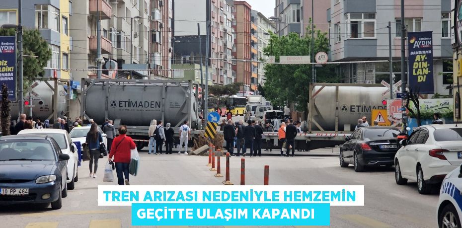 Tren arızası nedeniyle hemzemin geçitte ulaşım kapandı
