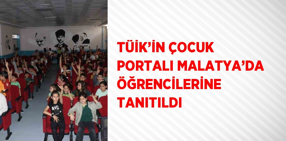 TÜİK’İN ÇOCUK PORTALI MALATYA’DA ÖĞRENCİLERİNE TANITILDI