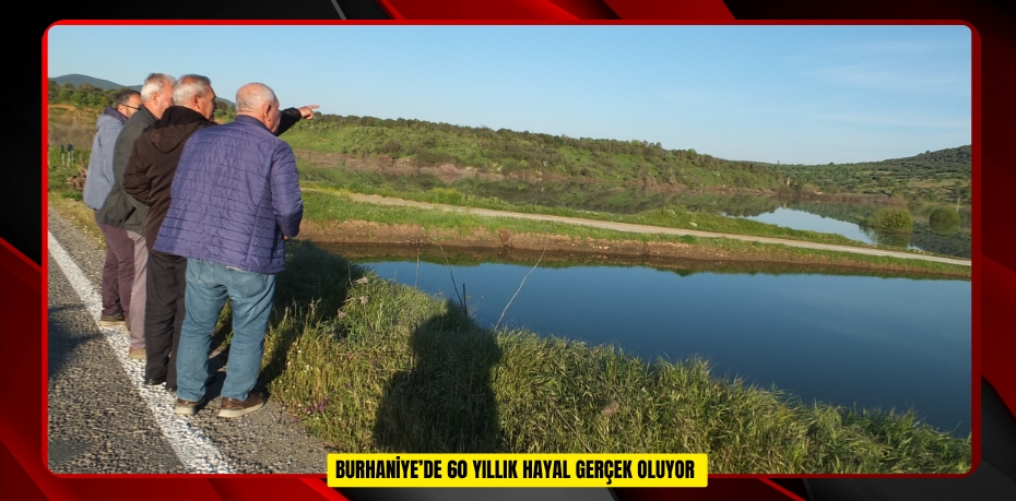  Burhaniye’de 60 yıllık hayal gerçek oluyor  