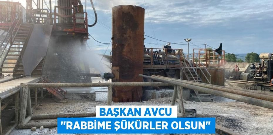 Başkan Avcu "Rabbime şükürler olsun"