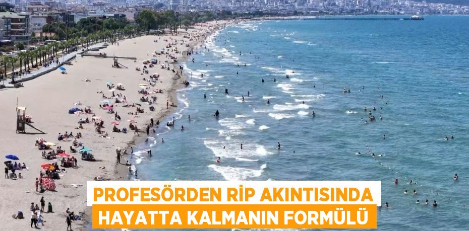 PROFESÖRDEN RİP AKINTISINDA HAYATTA KALMANIN FORMÜLÜ