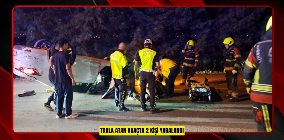 Takla atan araçta 2 kişi yaralandı
