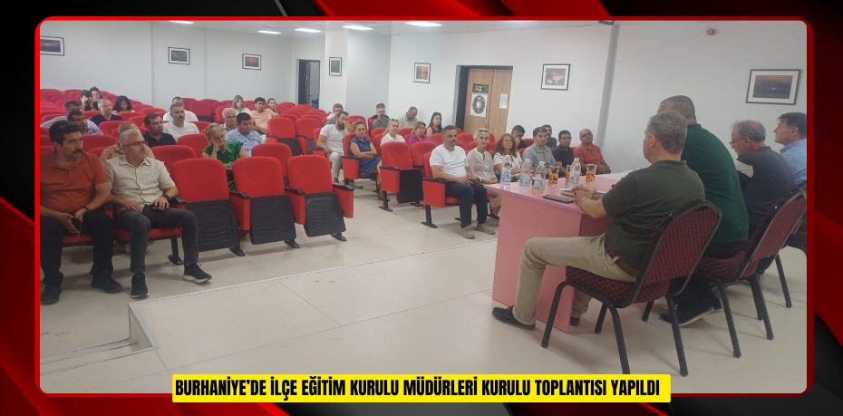 Burhaniye’de İlçe Eğitim Kurulu Müdürleri Kurulu Toplantısı yapıldı  