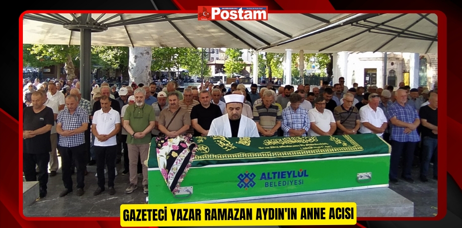 Gazeteci Yazar Ramazan Aydın'ın anne acısı