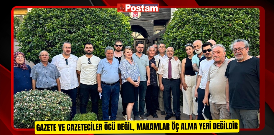 GAZETE ve GAZETECİLER ÖCÜ DEĞİL, MAKAMLAR ÖÇ ALMA YERİ DEĞİLDİR