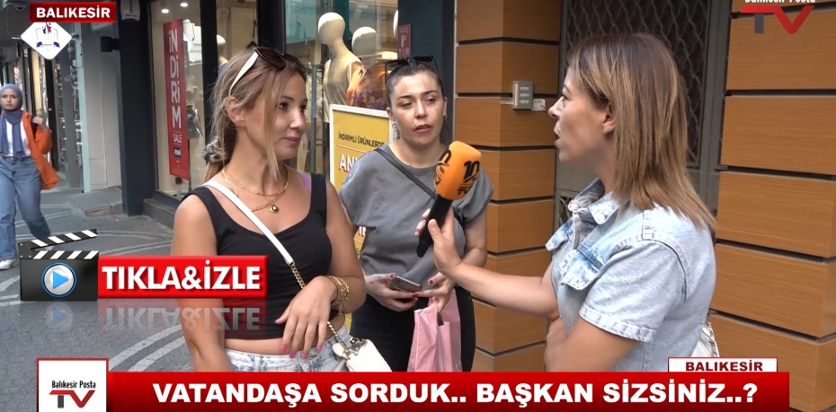 VATANDAŞA SORDUK..BAŞKAN SİZSİNİZ ?