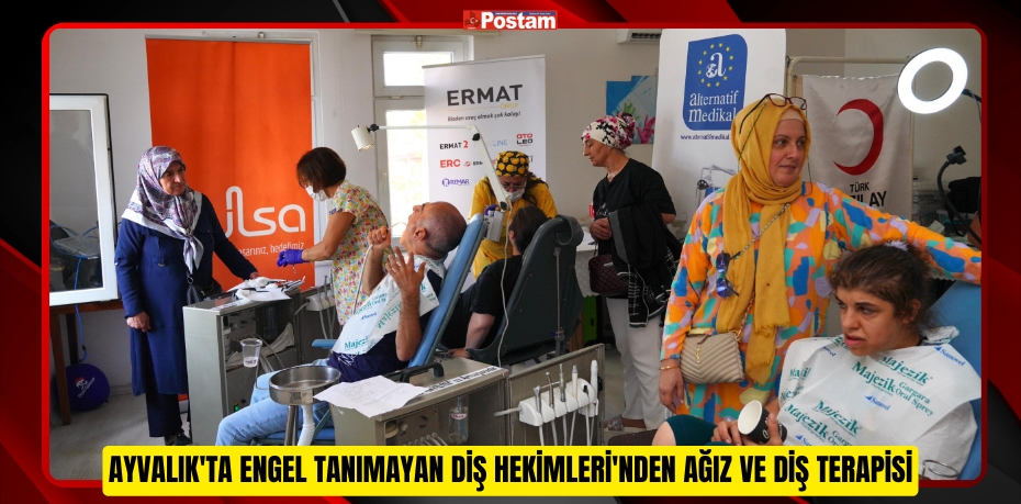 AYVALIK'TA ENGEL TANIMAYAN DİŞ HEKİMLERİ'NDEN AĞIZ VE DİŞ TERAPİSİ