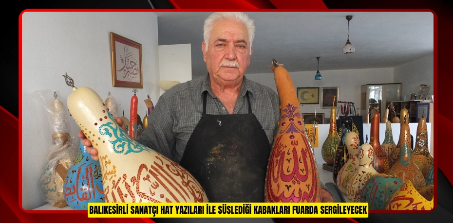 Balıkesirli sanatçı hat yazıları ile süslediği kabakları fuarda sergileyecek