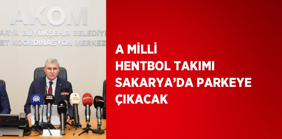 A MİLLİ HENTBOL TAKIMI SAKARYA’DA PARKEYE ÇIKACAK