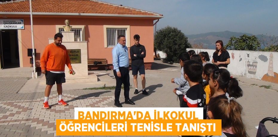 BANDIRMA’DA İLKOKUL ÖĞRENCİLERİ TENİSLE TANIŞTI