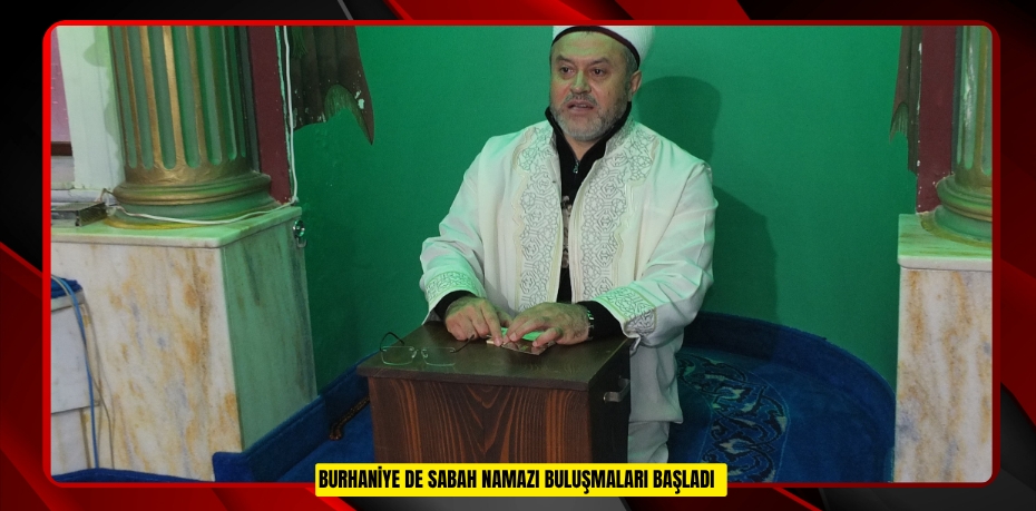 Burhaniye de sabah namazı buluşmaları başladı  