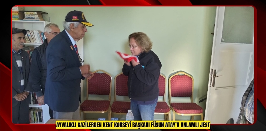 AYVALIKLI GAZİLERDEN KENT KONSEYİ BAŞKANI FÜSUN ATAY’A ANLAMLI JEST