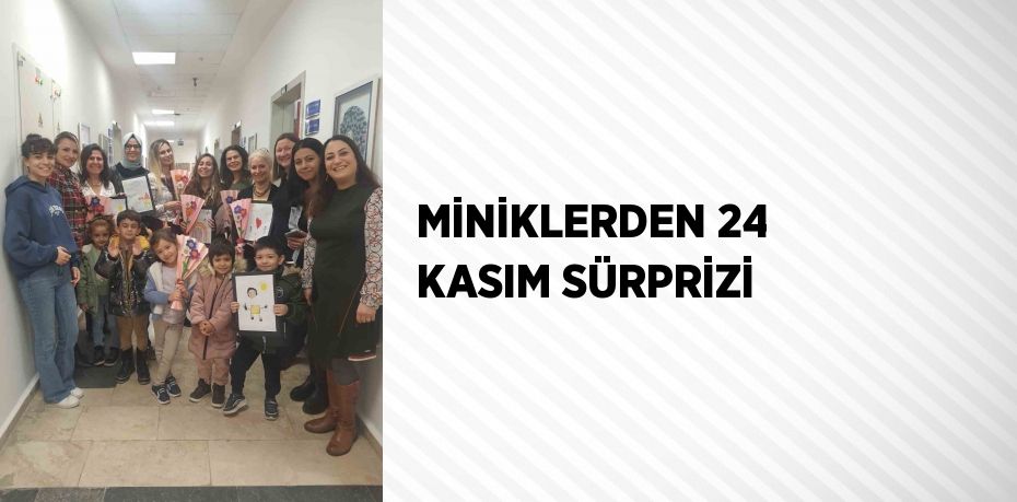 MİNİKLERDEN 24 KASIM SÜRPRİZİ