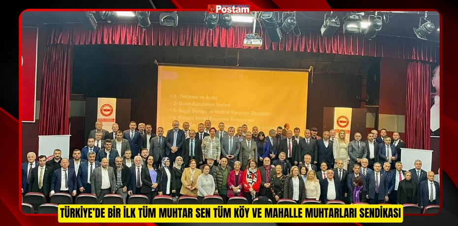 TÜRKİYE’DE BİR İLK TÜM MUHTAR SEN TÜM KÖY VE MAHALLE MUHTARLARI SENDİKASI
