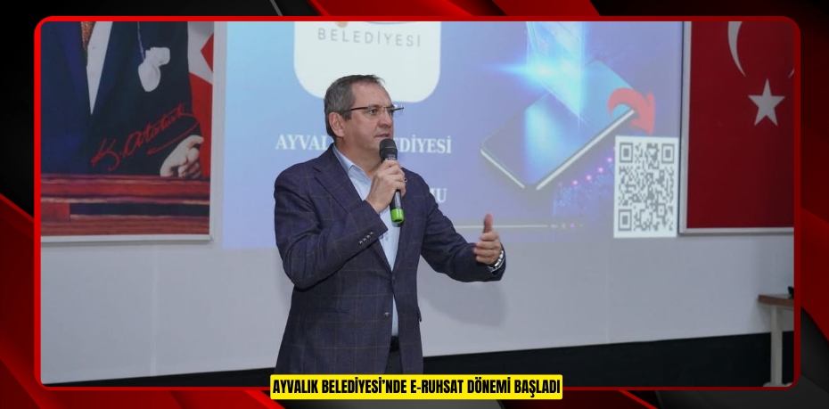 AYVALIK BELEDİYESİ’NDE E-RUHSAT DÖNEMİ BAŞLADI