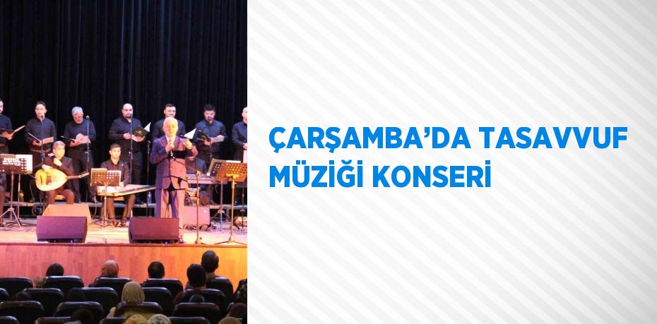 ÇARŞAMBA’DA TASAVVUF MÜZİĞİ KONSERİ
