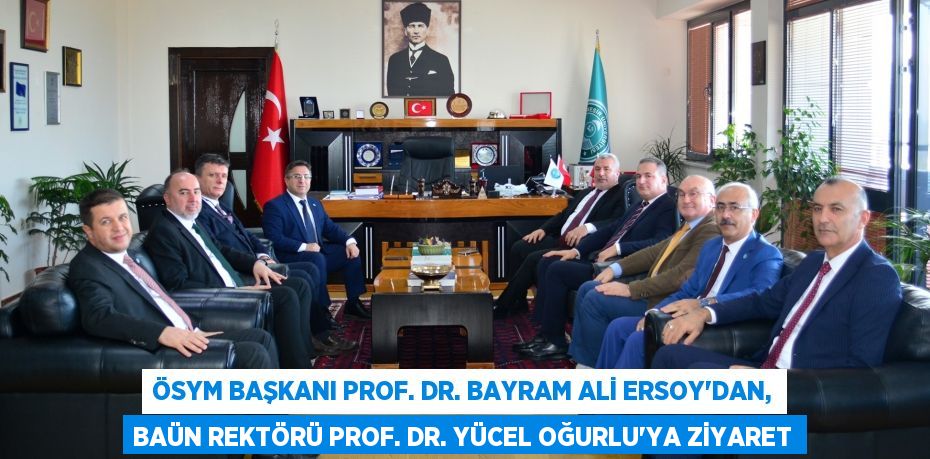 ÖSYM Başkanı Prof. Dr. Bayram Ali Ersoy’dan, BAÜN Rektörü Prof. Dr. Yücel Oğurlu’ya Ziyaret