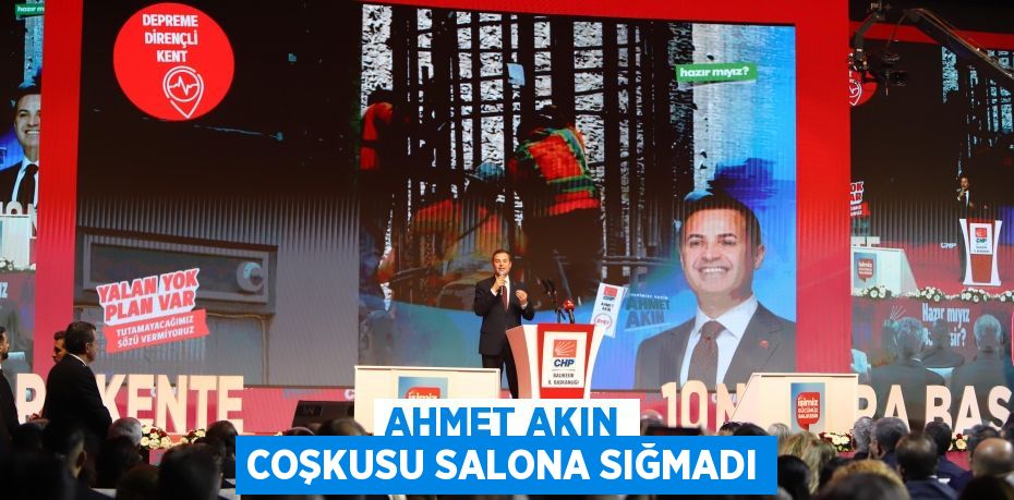 AHMET AKIN COŞKUSU SALONA SIĞMADI