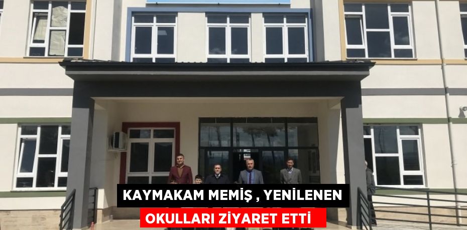 Kaymakam Memiş , yenilenen okulları ziyaret etti  