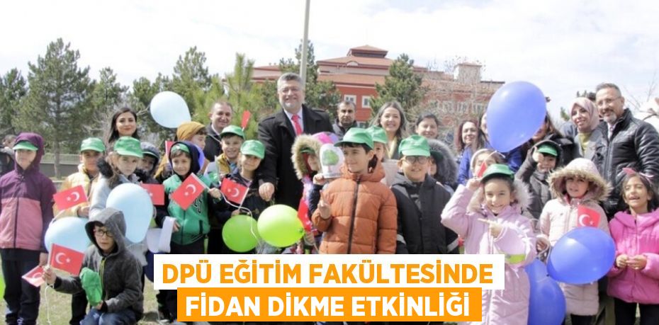 DPÜ EĞİTİM FAKÜLTESİNDE FİDAN DİKME ETKİNLİĞİ