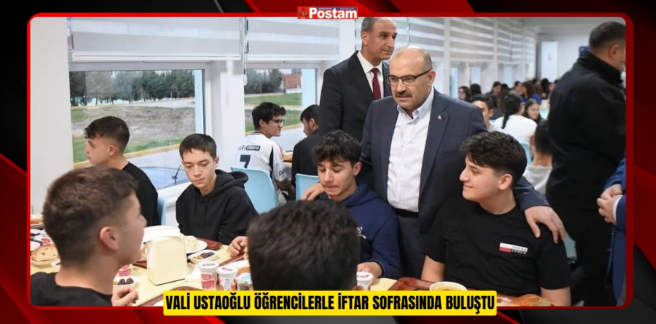 Vali Ustaoğlu öğrencilerle iftar sofrasında buluştu  