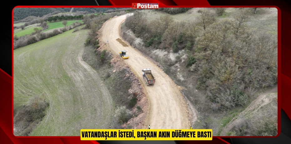 VATANDAŞLAR İSTEDİ, BAŞKAN AKIN DÜĞMEYE BASTI
