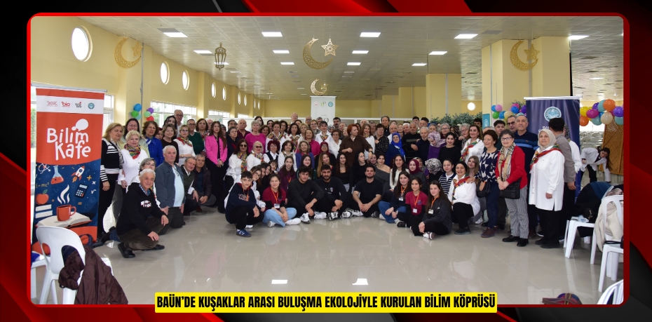 BAÜN’DE KUŞAKLAR ARASI BULUŞMA: EKOLOJİYLE KURULAN BİLİM KÖPRÜSÜ