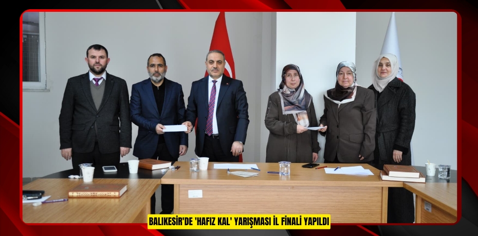  Balıkesir'de 'Hafız Kal' yarışması il finali yapıldı