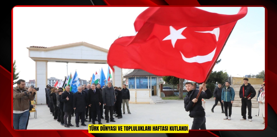 Türk Dünyası ve Toplulukları Haftası kutlandı