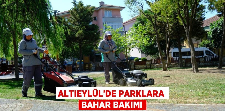 Altıeylül'de parklara bahar bakımı