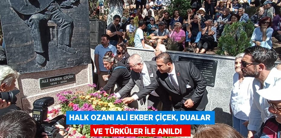 Halk ozanı Ali Ekber Çiçek, dualar ve türküler ile anıldı