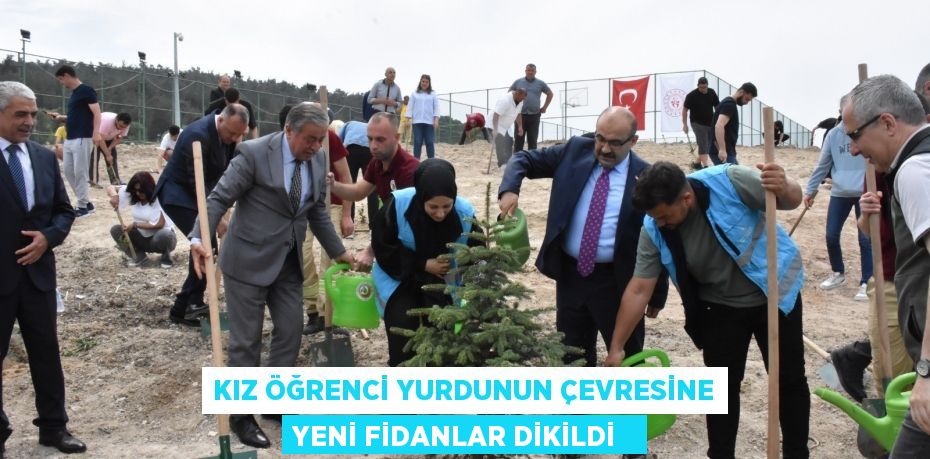 Kız öğrenci yurdunun çevresine yeni fidanlar dikildi  