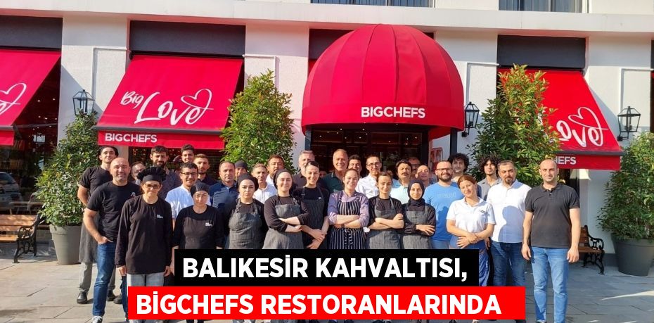 Balıkesir kahvaltısı, BigChefs restoranlarında  