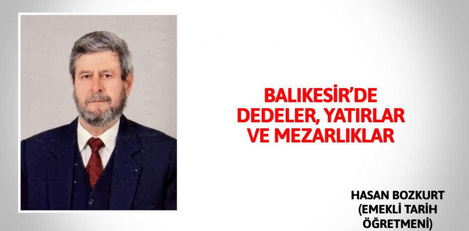 BALIKESİR’DE DEDELER, YATIRLAR VE MEZARLIKLAR