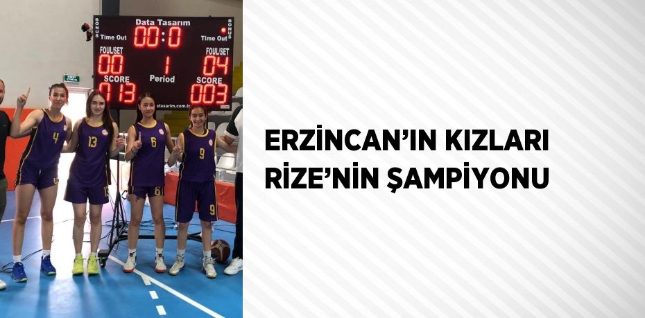 ERZİNCAN’IN KIZLARI RİZE’NİN ŞAMPİYONU