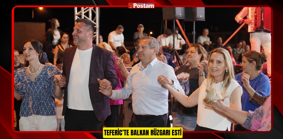 TEFERİC’TE BALKAN RÜZGARI ESTİ