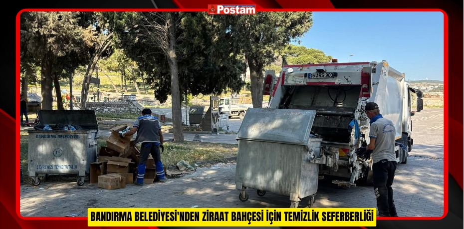 BANDIRMA BELEDİYESİ'NDEN ZİRAAT BAHÇESİ İÇİN TEMİZLİK SEFERBERLİĞİ